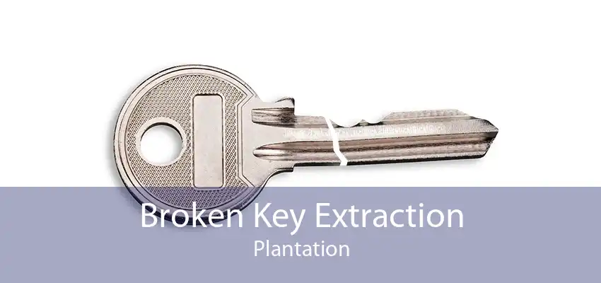 Broken Key Extraction Plantation