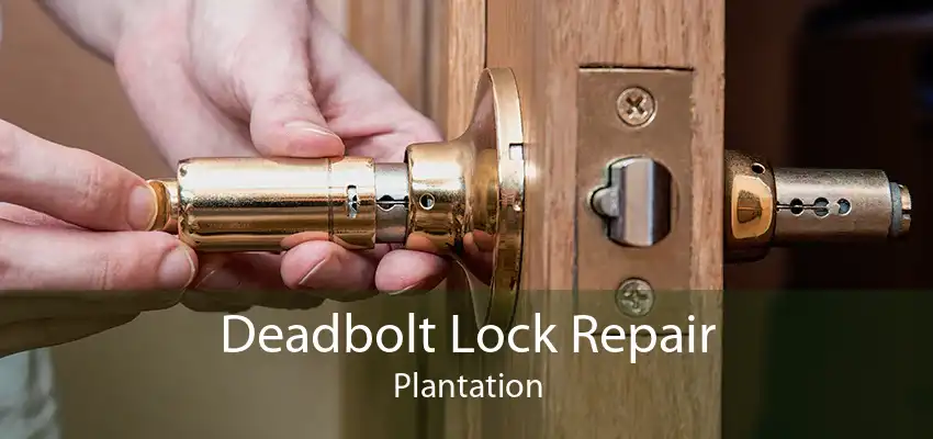 Deadbolt Lock Repair Plantation