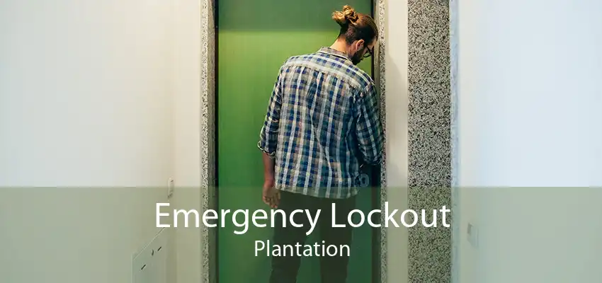 Emergency Lockout Plantation