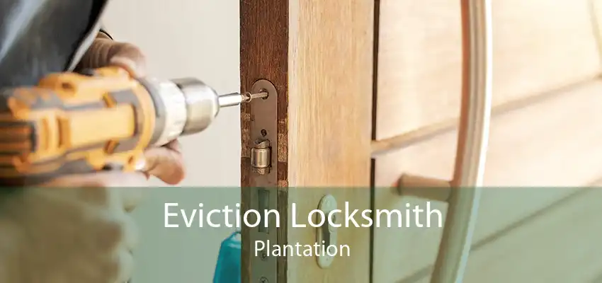 Eviction Locksmith Plantation