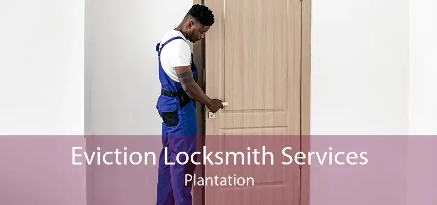 Eviction Locksmith Services Plantation