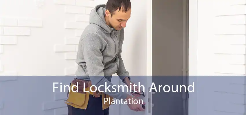 Find Locksmith Around Plantation
