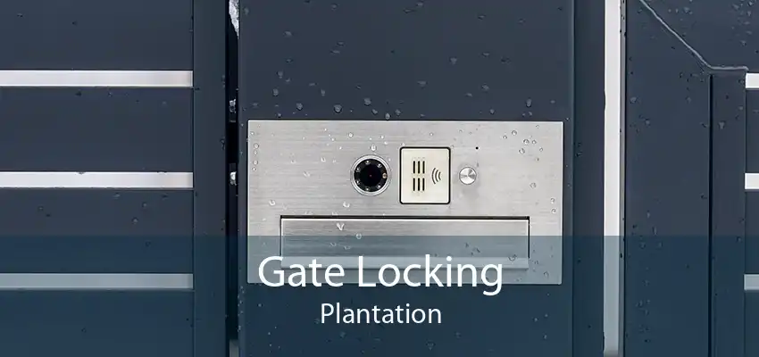 Gate Locking Plantation