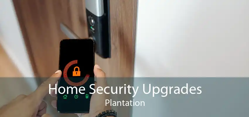 Home Security Upgrades Plantation