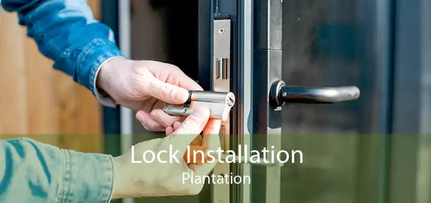 Lock Installation Plantation