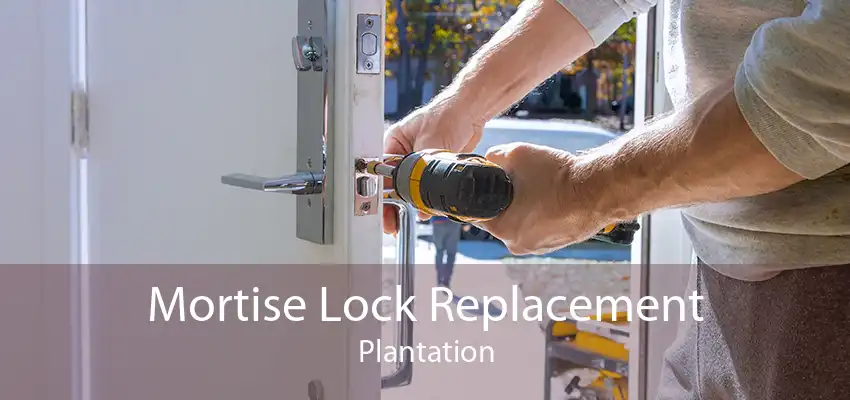 Mortise Lock Replacement Plantation