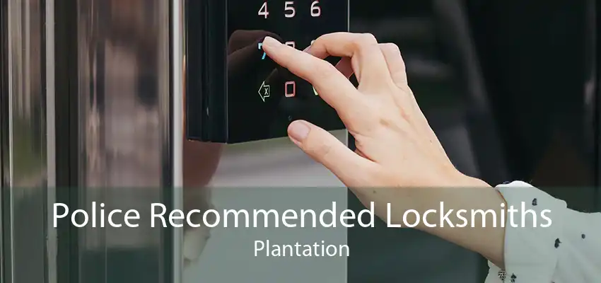 Police Recommended Locksmiths Plantation