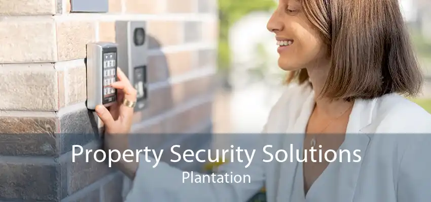 Property Security Solutions Plantation
