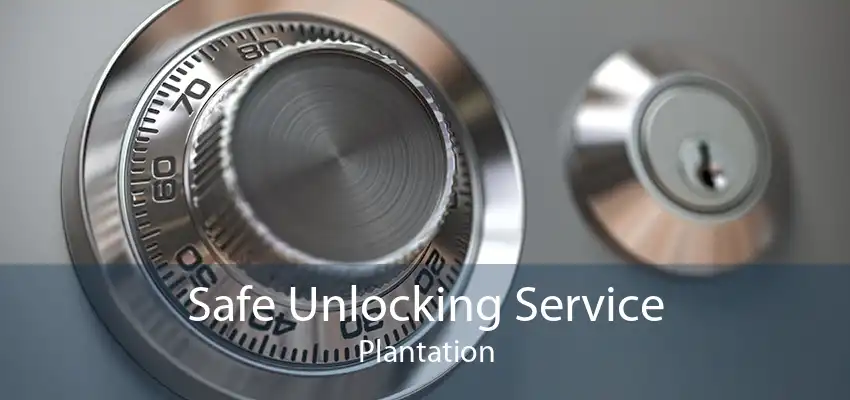 Safe Unlocking Service Plantation